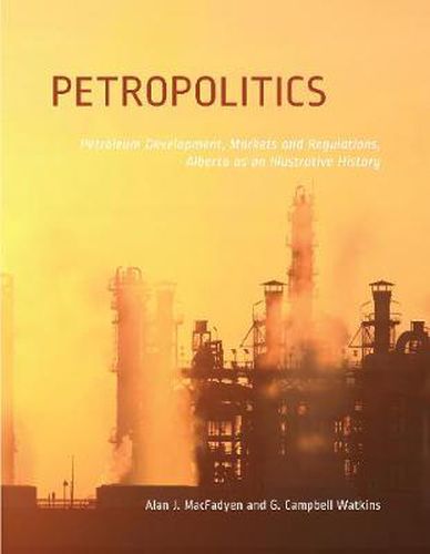 Cover image for Petropolitics: Petroleum Development, Markets and Regulations, Alberta as an Illustrative History