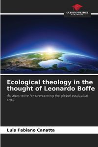 Cover image for Ecological theology in the thought of Leonardo Boffe