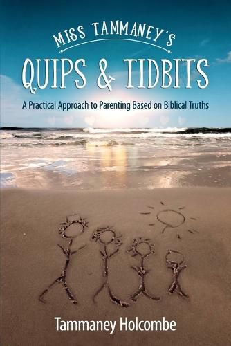 Cover image for Miss Tammaney's Quips & Tidbits: A Practical Approach to Parenting Based on Biblical Truths