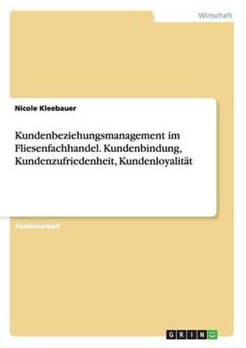 Cover image for Kundenbeziehungsmanagement Im Fliesenfachhandel. Kundenbindung, Kundenzufriedenheit, Kundenloyalitat