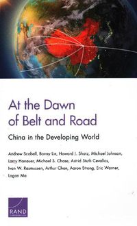 Cover image for At the Dawn of Belt and Road: China in the Developing World