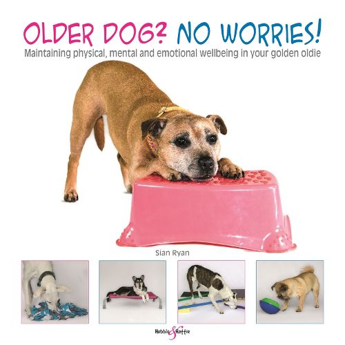 Older dog? No worries!: Maintaining physical, mental and emotional wellbeing in your golden oldie