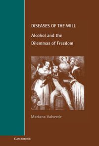 Cover image for Diseases of the Will: Alcohol and the Dilemmas of Freedom