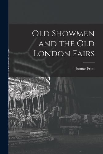 Old Showmen and the Old London Fairs