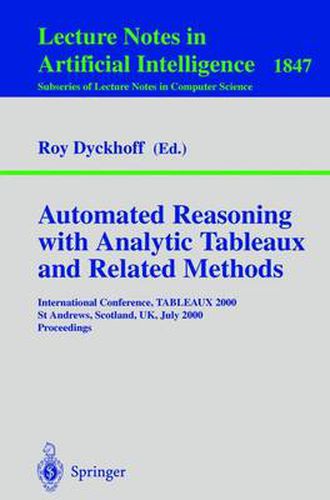 Automated Reasoning with Analytic Tableaux and Related Methods: International Conference, TABLEAUX 2000 St Andrews, Scotland, UK, July 3-7, 2000 Proceedings
