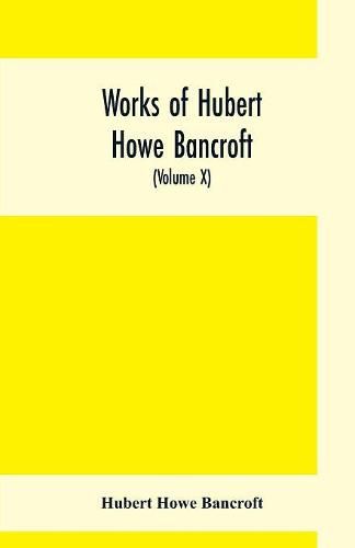 Cover image for Works of Hubert Howe Bancroft, (Volume X) History of Mexico (Vol. II) 1521- 1600