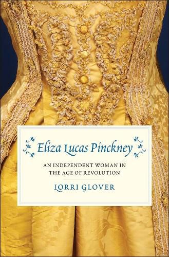 Cover image for Eliza Lucas Pinckney: An Independent Woman in the Age of Revolution