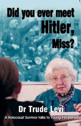 Cover image for Did You Ever Meet Hitler, Miss?: A Holocaust Survivor Talks to Young People
