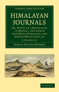 Cover image for Himalayan Journals 2 Volume Set: Or, Notes of a Naturalist in Bengal, the Sikkim and Nepal Himalayas, the Khasia Mountains, etc.