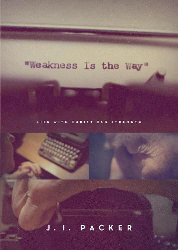 Cover image for Weakness Is the Way: Life with Christ Our Strength