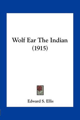 Cover image for Wolf Ear the Indian (1915)