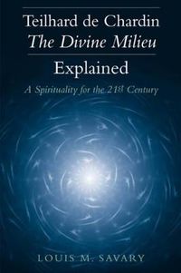 Cover image for Teilhard de Chardin-The Divine Milieu Explained: A Spirituality for the 21st Century