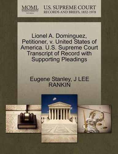 Cover image for Lionel A. Dominguez, Petitioner, V. United States of America. U.S. Supreme Court Transcript of Record with Supporting Pleadings