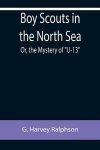 Cover image for Boy Scouts in the North Sea; Or, the Mystery of U-13