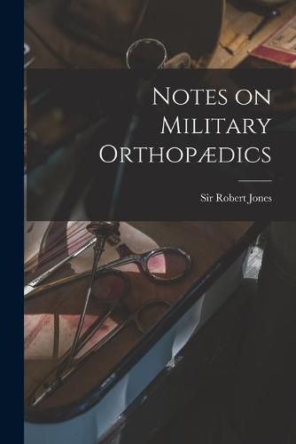 Cover image for Notes on Military Orthopaedics [microform]