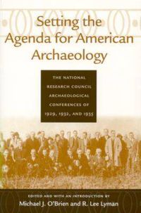 Cover image for Setting the Agenda for American Archaeology: The National Research Council Archaeological Conferences of 1929, 1932 and 1935