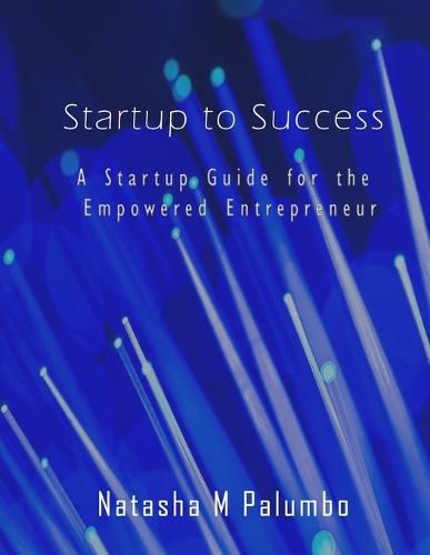 Cover image for Startup to Success: A Startup Guide for the Empowered Entrepreneur