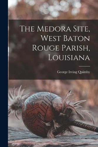 Cover image for The Medora Site, West Baton Rouge Parish, Louisiana