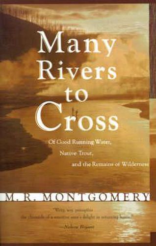 Cover image for Many Rivers to Cross: Of Good Running Water, Native Trout, and the Remains of Wilderness