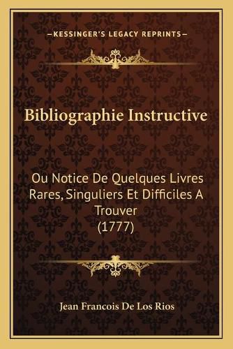 Cover image for Bibliographie Instructive: Ou Notice de Quelques Livres Rares, Singuliers Et Difficiles a Trouver (1777)