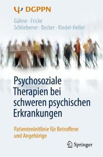 Psychosoziale Therapien Bei Schweren Psychischen Erkrankungen: Patientenleitlinie Fur Betroffene Und Angehoerige