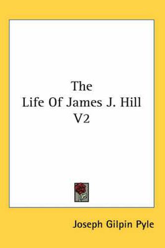Cover image for The Life of James J. Hill V2