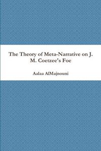 Cover image for The Theory of Meta-Narrative on J. M. Coetzee's Foe