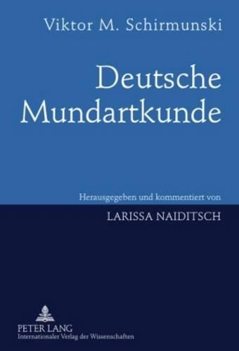 Cover image for Deutsche Mundartkunde: Vergleichende Laut- Und Formenlehre Der Deutschen Mundarten- Herausgegeben Und Kommentiert Von Larissa Naiditsch - Unter Mitarbeit Von Peter Wiesinger - Aus Dem Russischen Uebersetzt Von Wolfgang Fleischer