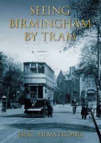 Cover image for Seeing Birmingham by Tram Vol 1