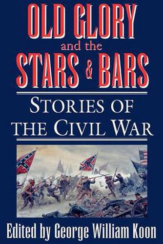 Cover image for Old Glory and the Stars and Bars: Stories of the Civil War