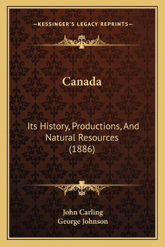 Cover image for Canada: Its History, Productions, and Natural Resources (1886)