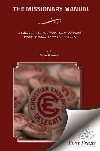 Cover image for The Missionary Manual: A Handbook Of Methods For Missionary Work In Young People's Societies