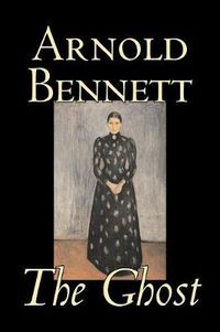 Cover image for The Ghost by Arnold Bennett, Fiction, Literary