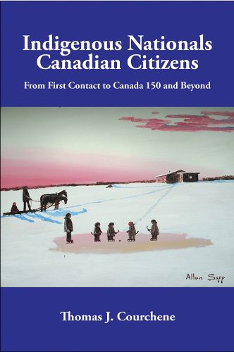 Cover image for Indigenous Nationals, Canadian Citizens: From First Contact to Canada 150 and Beyond
