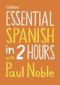 Cover image for Essential Spanish in 2 hours with Paul Noble: Spanish Made Easy with Your Bestselling Language Coach