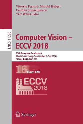 Cover image for Computer Vision - ECCV 2018: 15th European Conference, Munich, Germany, September 8-14, 2018, Proceedings, Part XVI