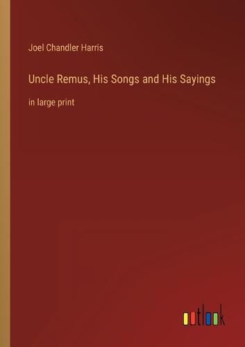 Cover image for Uncle Remus, His Songs and His Sayings