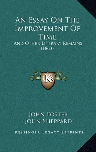 Cover image for An Essay on the Improvement of Time: And Other Literary Remains (1863)