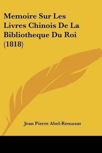 Memoire Sur Les Livres Chinois de La Bibliotheque Du Roi (1818)