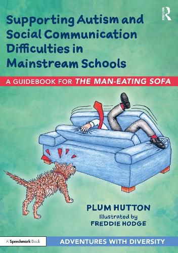 Cover image for Supporting Autism and Social Communication Difficulties in Mainstream Schools: A Guidebook for 'The Man-Eating Sofa