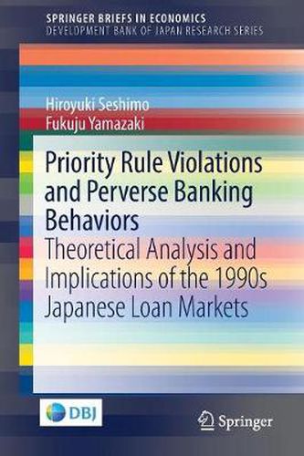 Cover image for Priority Rule Violations and Perverse Banking Behaviors: Theoretical Analysis and Implications of the 1990s Japanese Loan Markets