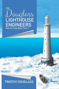 Cover image for The Douglass Lighthouse Engineers: How Did They Build Them ?