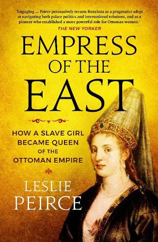 Cover image for Empress of the East: How a Slave Girl Became Queen of the Ottoman Empire