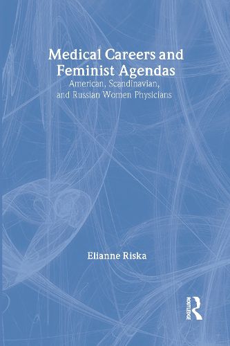 Cover image for Medical Careers and Feminist Agendas: American, Scandinavian and Russian Women Physicians