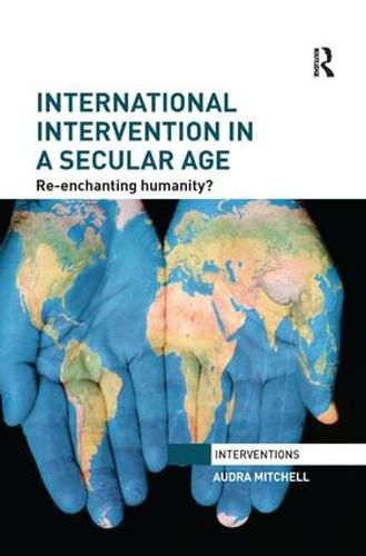 Cover image for International Intervention in a Secular Age: Re-Enchanting Humanity?