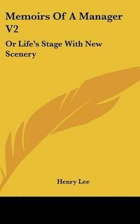 Cover image for Memoirs of a Manager V2: Or Life's Stage with New Scenery