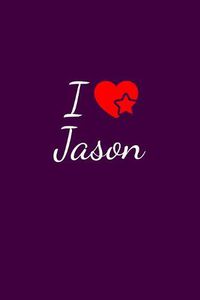 Cover image for I love Jason: Notebook / Journal / Diary - 6 x 9 inches (15,24 x 22,86 cm), 150 pages. For everyone who's in love with Jason.