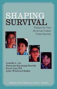 Cover image for Shaping Survival: Essays by Four American Indian Tribal Women