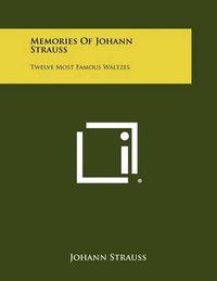 Cover image for Memories of Johann Strauss: Twelve Most Famous Waltzes