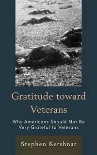 Cover image for Gratitude toward Veterans: Why Americans Should Not Be Very Grateful to Veterans